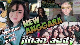 JIHAN AUDY - NEW ANGGARA LIVE NGEBETAN - CERME - GRESIK