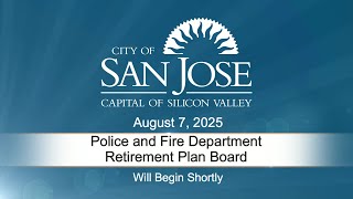AUG 7, 2025 | Police & Fire Department Retirement Plan Board