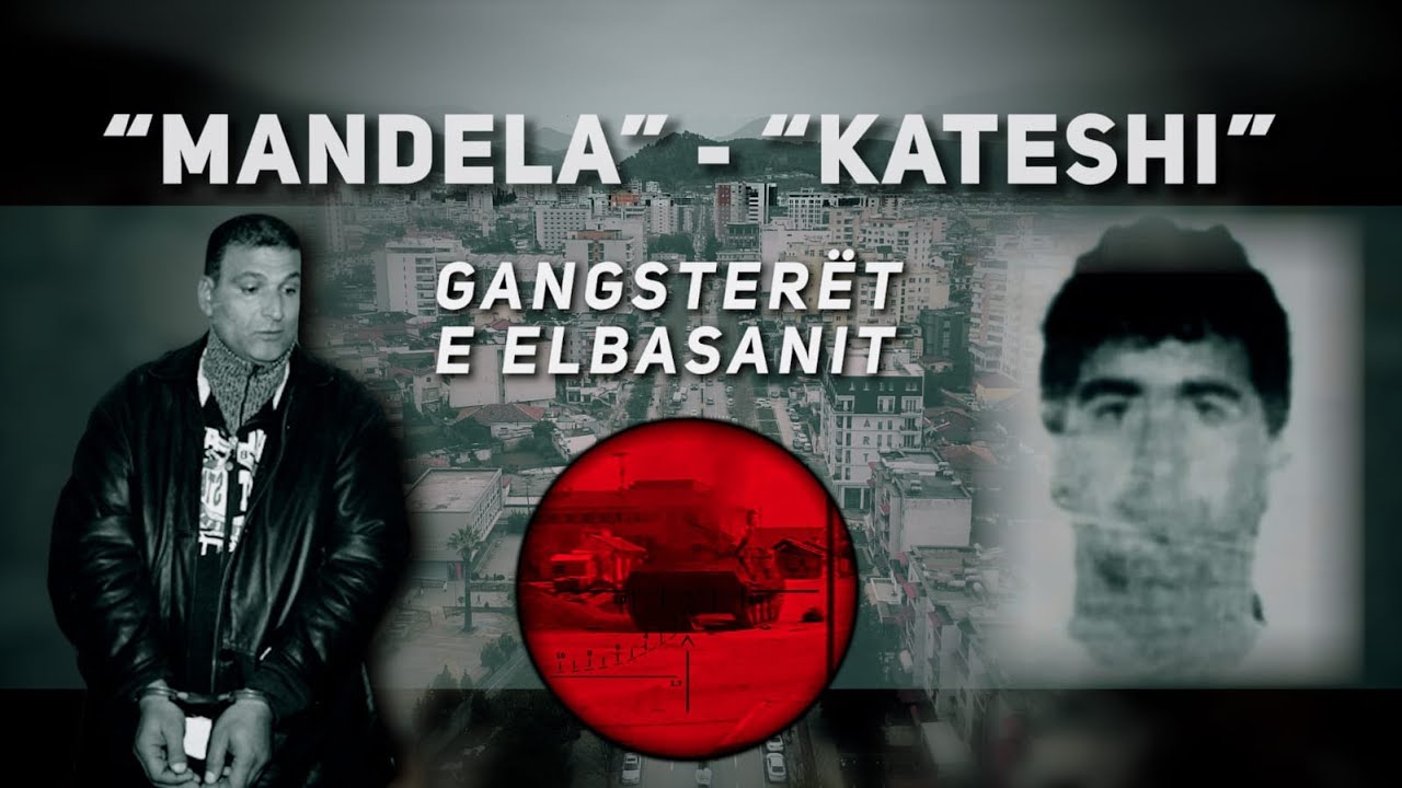 “MANDELA” – “KATESHI”, GANGSTERËT E ELBASANIT’-