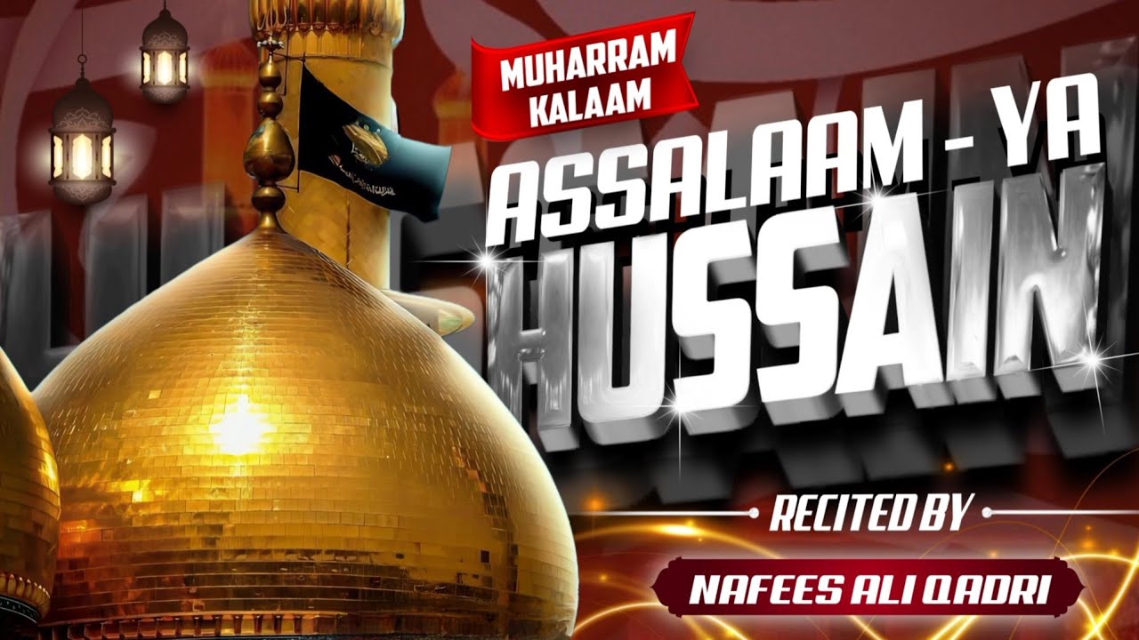 Assalaam ya hussain | Mere hussain tujhe salaam | Muharram kalaam | Nafees Ali Qadri