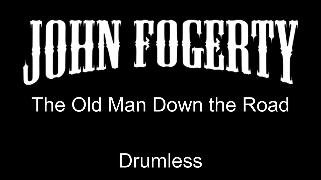 John Fogerty The Old Man Down The Road Drumless John Fogerty The Old Man Down The Road Drumless