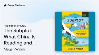 The Subplot: What China Is Reading and Why It… by Megan Walsh · Audiobook preview