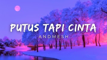Andmesh - Putus Tapi Cinta (Lirik)