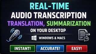 Real-Time Audio Transcription,  Translation and Summarization On Your Own Desktop (PC & MacOS)