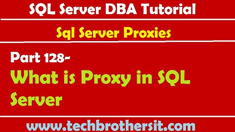 SQL Server DBA Tutorial 128-What is Proxy in SQL Server