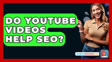 Do YouTube Videos Help SEO? - SearchEnginesHub.com