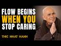 When You Stop Caring, Life Begin to Flow Naturally || Thich Nhat Hanh