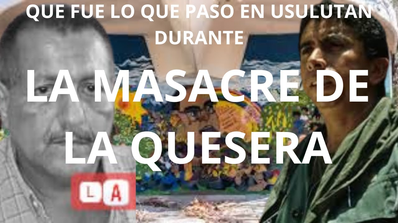 LA MASACRE DE LA QUESERA en 10 minutos Historia Cuscatleca - YouTube