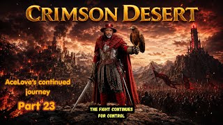 Massive Battle to Crimson Desert! New Lands, Deadly Weapons &amp; Nonstop Fighting – Part 23