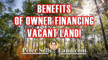 Why You Should Owner Finance Vacant Land! - PeterSellsLand.com