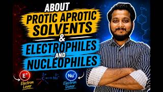 ABOUT Protic-Aprotic Solvents & Nucleophiles-Electrophiles