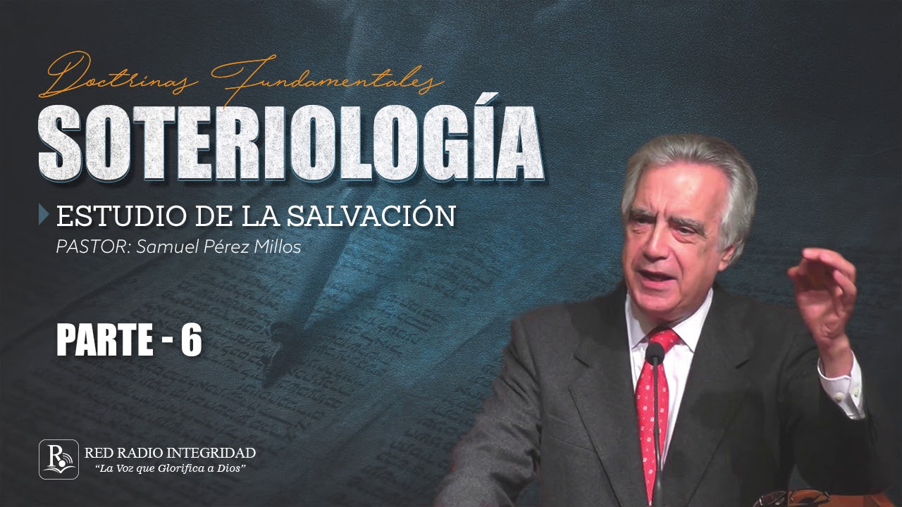 06 - SOTERIOLOGÍA (estudio de la salvación) - Pastor: Samuel Pérez Millos