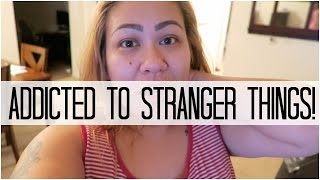 ADDICTED TO STRANGER THINGS! - September 2, 2016
