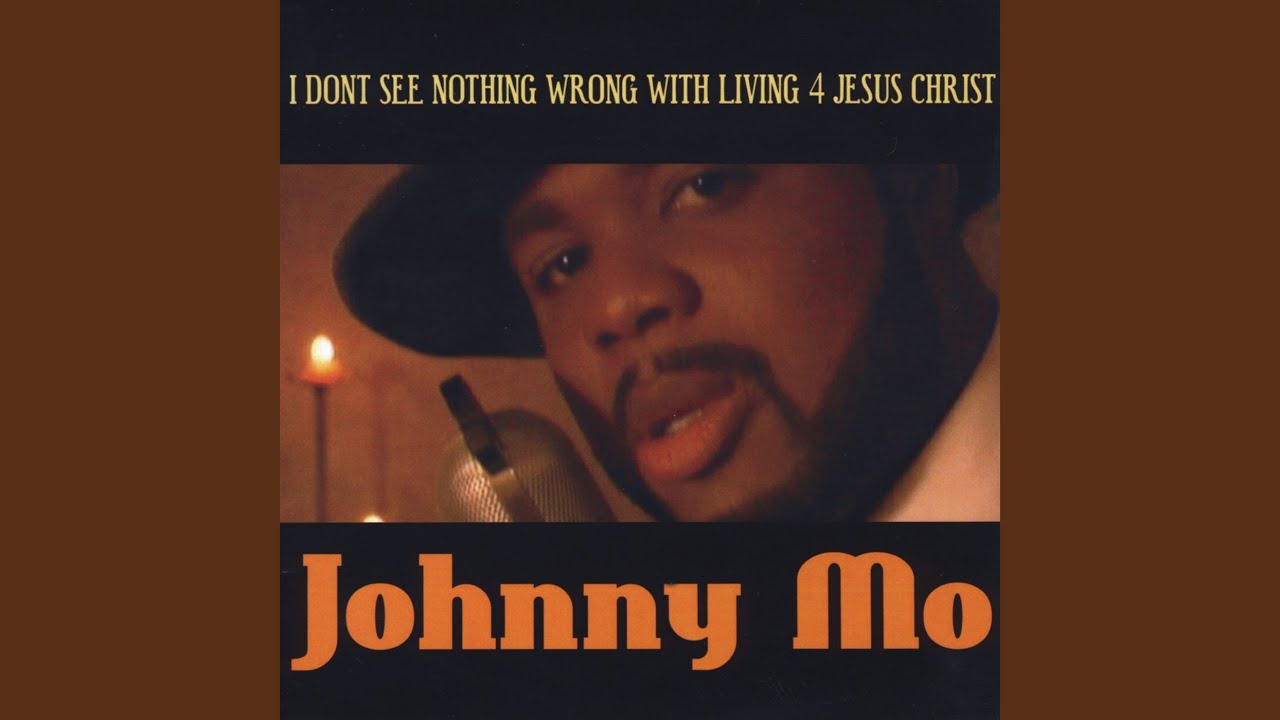 Johnny mo. Nothing is wrong