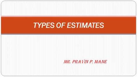 TYPES OF ESTIMATES