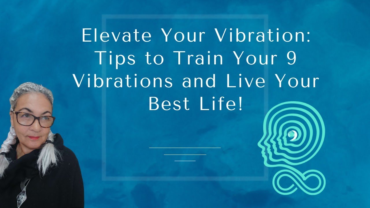 Elevate Your Vibration Tips to Train Your 9 Vibrations and Live Your