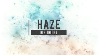 HAZE - BIG THINGS