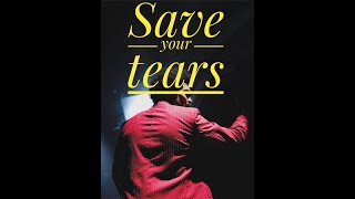 || The Weeknd| Save Your Tears| |