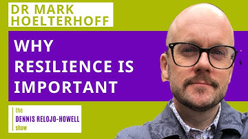 Dr Mark Hoelterhoff: Why Resilience Is Important