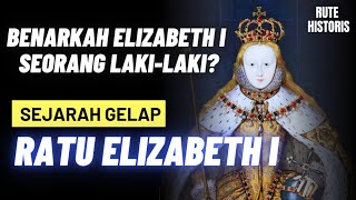 Revealing the Dark History of Queen Elizabeth I: Scandals, Conspiracies, and Mysterious Death