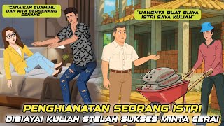 PENGHIANATAN SEORANG ISTRI DIBIAYAI KULIAH SETELAH SUKSES MINTA CERAI PART 1 | Kartun Animasi Drama