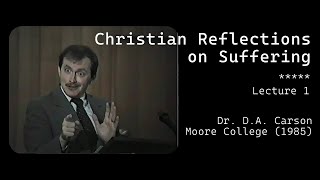 D. A. Carson  - Christian Reflections on Suffering (Lecture 1) | Moore College