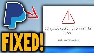 How to Fix 'Sorry we couldn't Confirm it's you' on PayPal - Full Guide