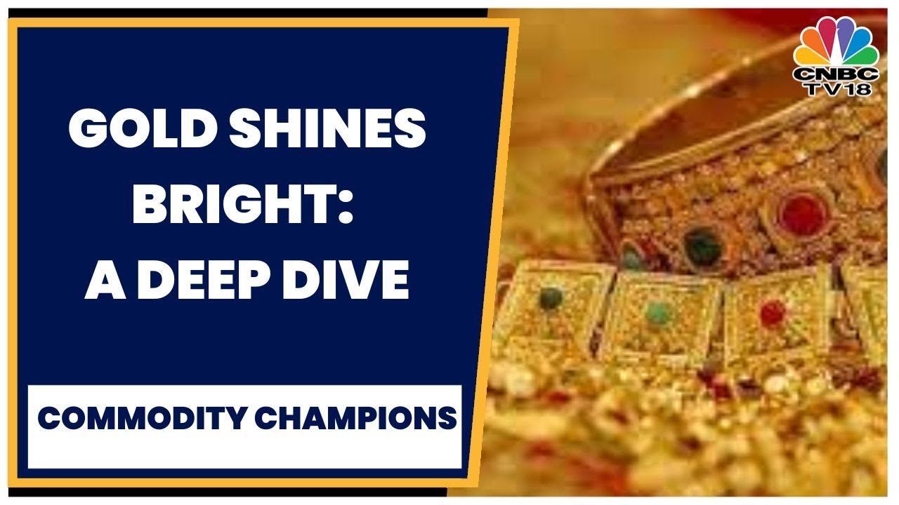 Gold Shines Bright : Gold Prices Surge, Is This The Right Time To Bet On Gold? | Commodity Champions