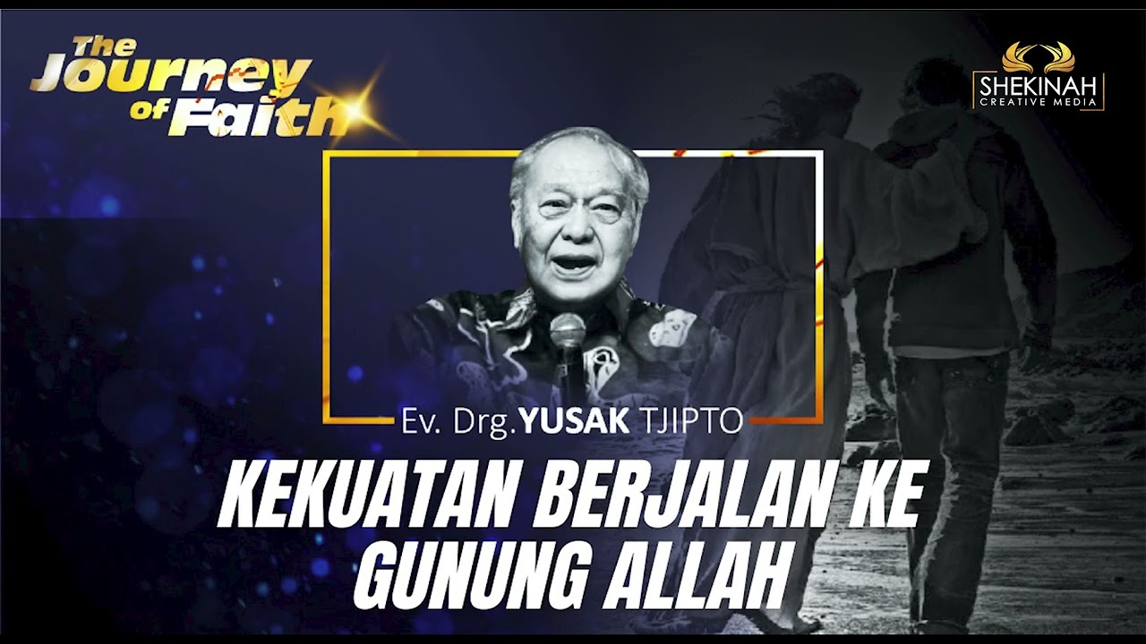 KEKUATAN BERJALAN KE GUNUNG ALLAH - Ev. Drg. YUSAK TJIPTO
