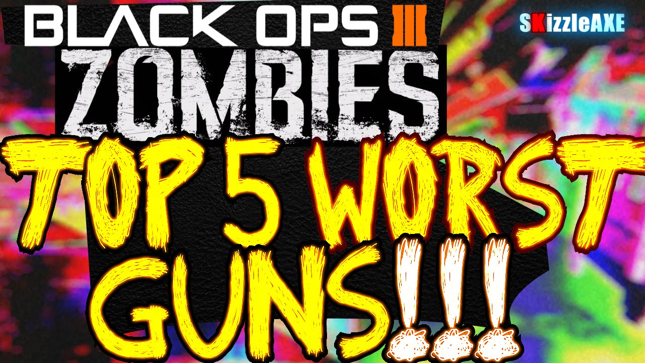 Top 5 Worst BLACK OPS 3 Zombies Guns/Worst BO3 Zombies Weapons (Bad CoD Black Ops 3 Guns)