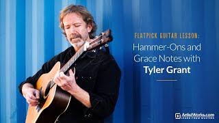 Flatpick Guitar Lesson: Hammer-Ons & Grace Notes with Tyler Grant || ArtistWorks