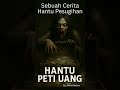 Hantu Peti Uang Sebuah Cerita Hantu Pesugihan #horror