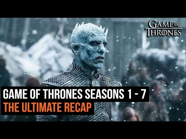 Here S The Only Game Of Thrones Season 1 7 Recap You Need To Watch Before Season 8 Tonight