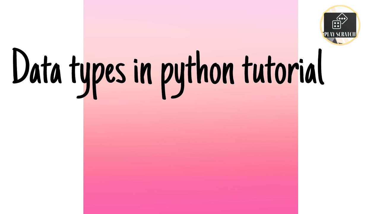 Data types in python tutorial @play scratch - YouTube