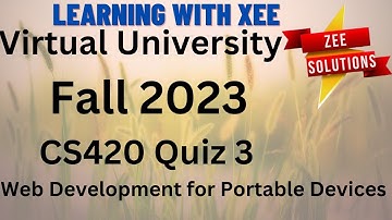CS420 Web Development for Portable Devices Quiz 3 Fall 2023 Virtual University of Pakistan