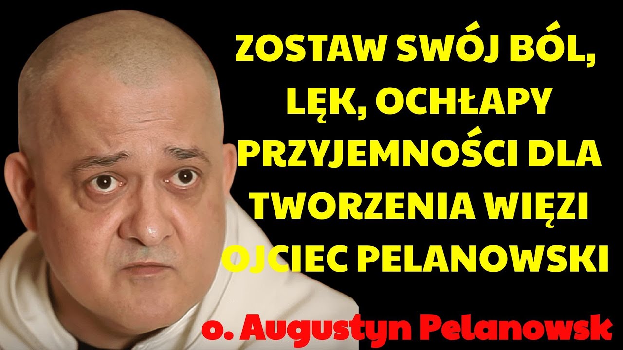 Zostaw swój ból, lęk, ochłapy przyjemności dla tworzenia więzi | Augustyn Pelanowski 2026