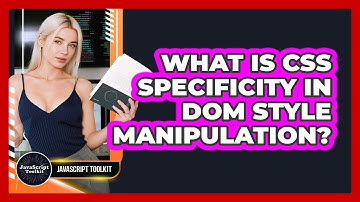 What Is CSS Specificity In DOM Style Manipulation? - JavaScript Toolkit