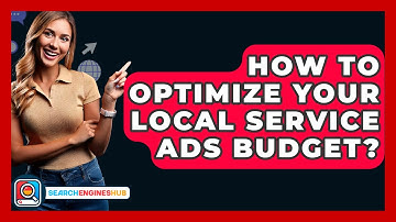 How To Optimize Your Local Service Ads Budget? - SearchEnginesHub.com