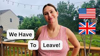 We Have to Leave America... But We Are Not Going Back to England!