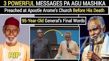 3 Final Messages Pa Agu Mashika Left for This Generation Before Dying at 95 Years - RIP PAPA