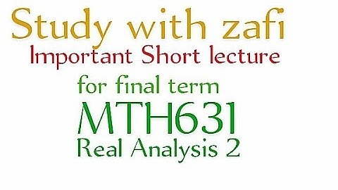 MTH631 Short lecture module 80-90 | Real Analysis 2 important concepts for final term