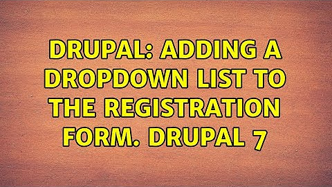 Drupal: Adding a dropdown list to the Registration Form. Drupal 7 (3 Solutions!!)