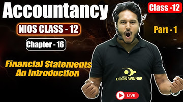 Chapter - 16 |Financial Statements : An Introduction|NIOS CLASS - 12