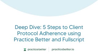 Deep Dive: 5 Steps to Client Protocol Adherence using Practice Better and Fullscript screenshot 5