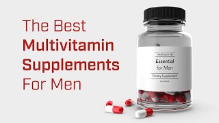 The Best Multivitamins for Men of All Ages