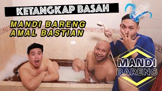 AMAL BASTIAN MANDI BARENG AYIIK !!! | EPISODE PERDANA , Eps 1