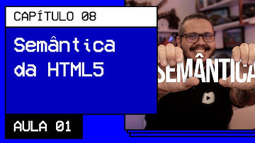 Semântica na HTML5 é importante - @Curso em Vídeo HTML5 e CSS3
