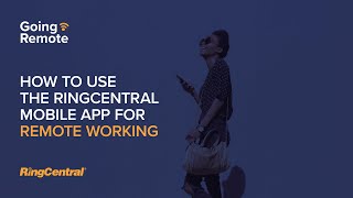 How to use the RingCentral Mobile App for remote working | Going Remote