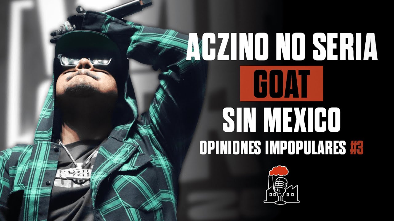 ¿ACZINO seria ACZINO sin MEXICO? | La Factoría Freestyle