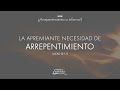 01  la apremiante necesidad de arrepentimiento lucas 1315